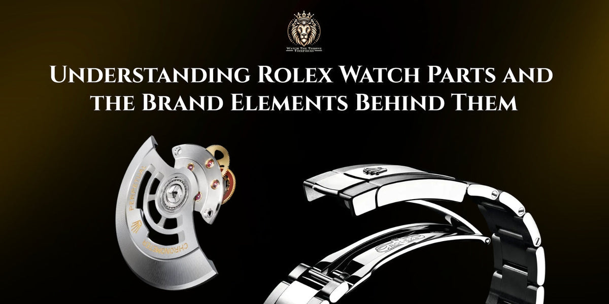 Understanding Rolex Watch Parts and the Brand Elements Behind Them